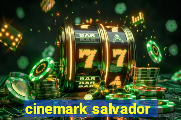 cinemark salvador